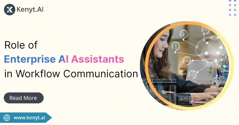 How enterprise AI assistants are changing workflow communication?
