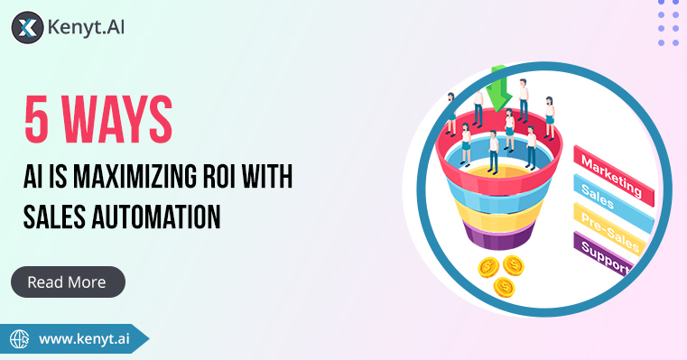 5 Ways AI is Maximizing ROI with Marketing, Sales & Support Automation