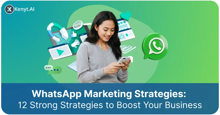 Top 12 WhatsApp Marketing Strategies to Boost Your Business.