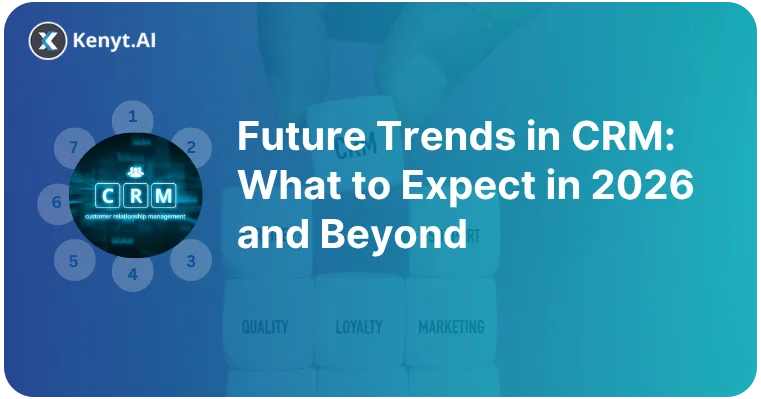 Top 6 Future Trends in CRM Every Business Must Know in 2025